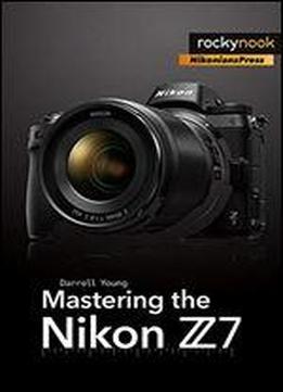 Mastering The Nikon Z7