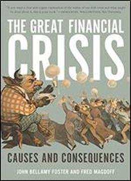 The Great Financial Crisis: Causes And Consequences