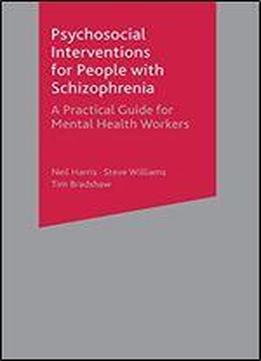 Psychosocial Interventions For People With Schizophrenia: A Practical Guide For Mental Health Workers