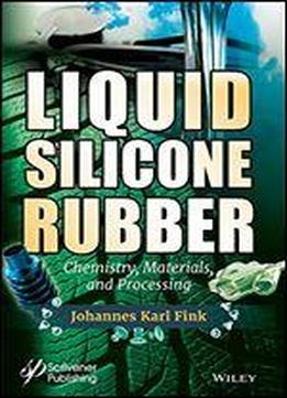Liquid Silicone Rubber: Chemistry, Materials, And Processing