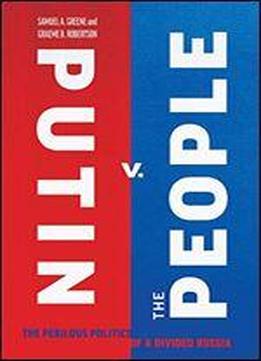 Putin V. The People: The Perilous Politics Of A Divided Russia