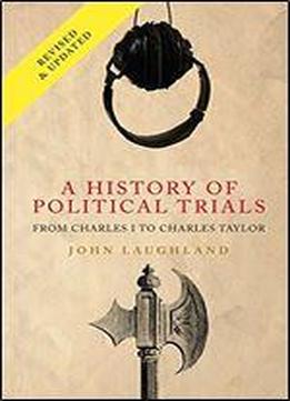 A History Of Political Trials: From Charles I To Charles Taylor