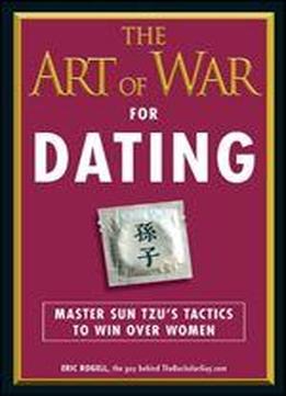 The Art Of War For Dating: Master Sun Tzu's Tactics To Win Over Women