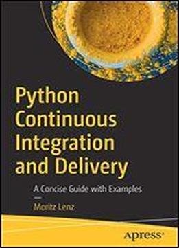 Python Continuous Integration And Delivery: A Concise Guide With Examples