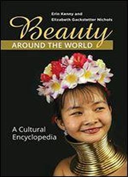 Beauty Around The World: A Cultural Encyclopedia