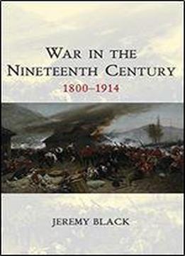 War In The Nineteenth Century: 1800-1914