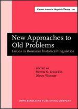 New Approaches To Old Problems: Issues In Romance Historical Linguistics