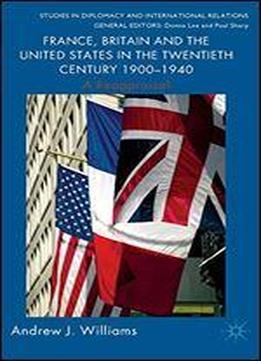France, Britain And The United States In The Twentieth Century 1900 1940 (studies In Diplomacy And International Relations)