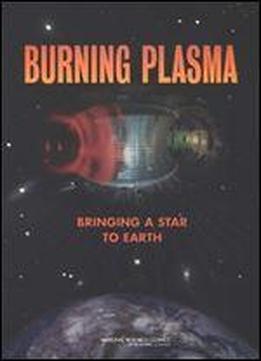 Burning Plasma: Bringing A Star To Earth