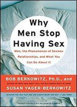 He's Just Not Up For It Anymore: Why Men Stop Having Sex, And What You Can Do About It