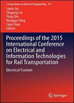 Proceedings Of The 2015 International Conference On Electrical And Information Technologies For Rail Transportation: Electrical Traction (lecture Notes In Electrical Engineering)