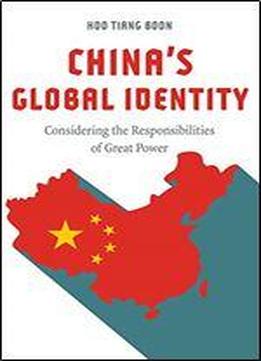 China's Global Identity: Considering The Responsibilities Of Great Power