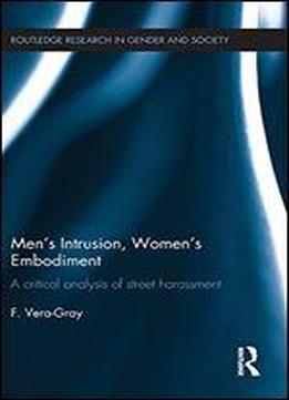 Men's Intrusion, Women's Embodiment: A Critical Analysis Of Street Harassment