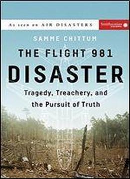 The Flight 981 Disaster: Tragedy, Treachery, And The Pursuit Of Truth