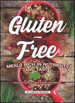 Gluten-free Meals Rich In Nutrients And Taste: Discover 50 Delectable Gluten-free Recipes