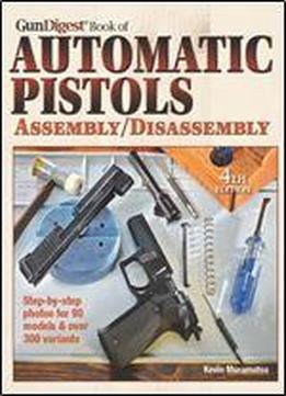 The Gun Digest Book Of Automatic Pistols Assembly/disassembly