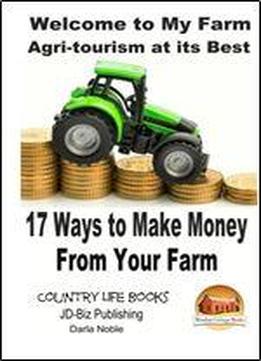 Welcome To My Farm - Agri-tourism At Its Best: 17 Ways To Make Money From Your Farm