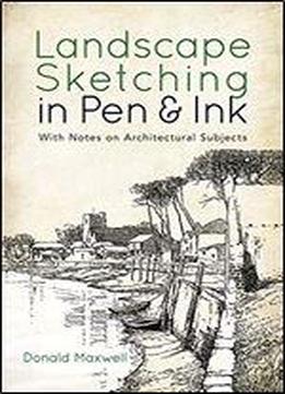 Landscape Sketching In Pen And Ink: With Notes On Architectural Subjects