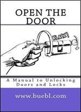 Open The Door: A Manual To Unlocking Doors And Locks