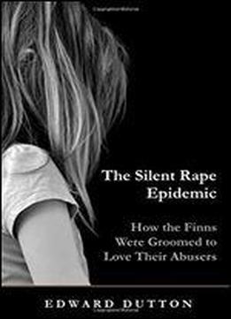 The Silent Rape Epidemic: How The Finns Were Groomed To Love Their Abusers