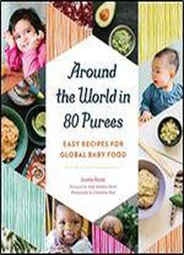 Around The World In 80 Purees: Easy Global Cuisine For Tiny Taste Buds