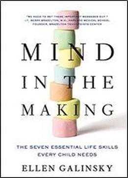 Mind In The Making: The Seven Essential Life Skills Every Child Needs