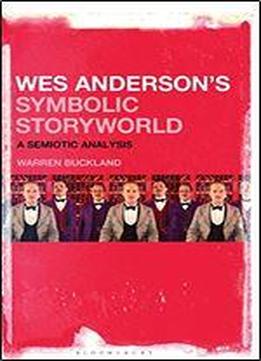 Wes Andersons Symbolic Storyworld: A Semiotic Analysis