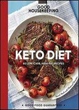 Good Housekeeping Keto Diet: 60 Low-carb, High-fat Recipes