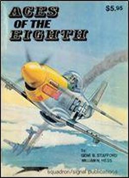 Aces Of The Eighth - Fighter Pilots Planes & Outfits Of The Viii Air Force (squadron/signal Publications 6001)