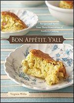Bon Apptit, Y'all: Recipes And Stories From Three Generations Of Southern Cooking