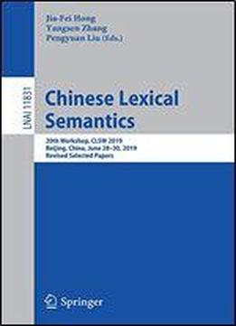 Chinese Lexical Semantics: 20th Workshop, Clsw 2019, Beijing, China, June 28-30, 2019, Revised Selected Papers (lecture Notes In Computer Science)