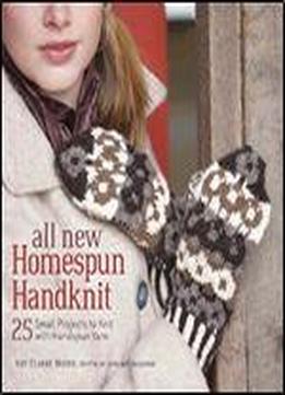 All New Homespun Handknit: 25+ Small Projects To Knit With Handspun Yarn