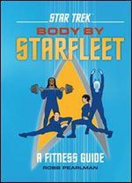 Star Trek: Body By Starfleet: A Fitness Guide