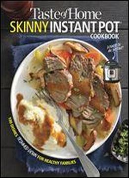 Taste Of Home Skinny Instant Pot: 100 Dishes Trimmed Down For Healthy Families