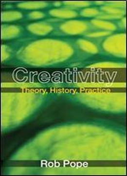 Creativity: Theory, History, Practice
