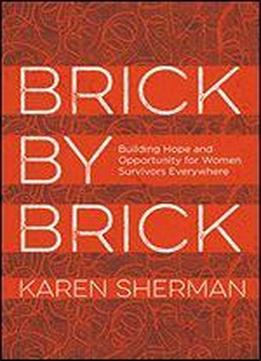 Brick By Brick: Building Hope And Opportunity For Women Survivors Everywhere