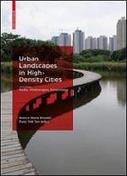 Urban Landscapes In High-density Cities: Parks, Streetscapes, Ecosystems