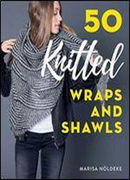50 Knitted Wraps & Shawls