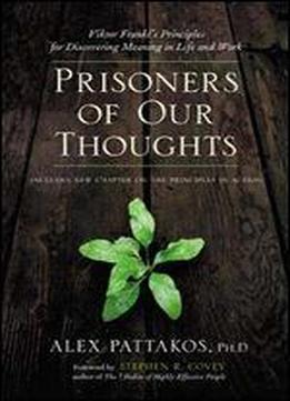 Prisoners Of Our Thoughts: Viktor Frankl's Principles At Work