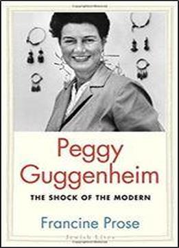 Peggy Guggenheim: The Shock Of The Modern