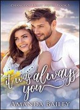 It Was Always You (change Of Heart Book 5)