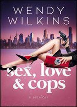Sex, Love & Cops: A Memoir
