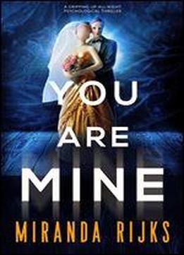 You Are Mine: A Gripping Up-all-night Psychological Thriller