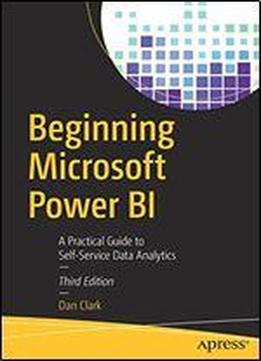 Beginning Microsoft Power Bi: A Practical Guide To Self-service Data Analytics