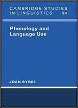 Phonology And Language Use (cambridge Studies In Linguistics)