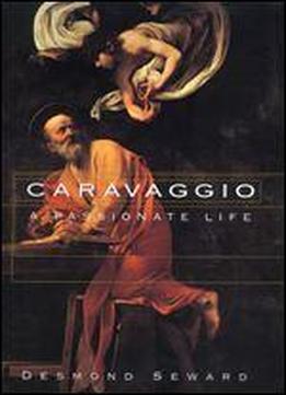 Caravaggio: A Passionate Life