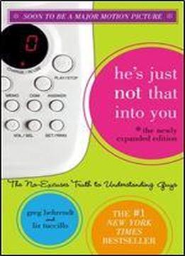 He's Just Not That Into You (the Newly Expanded Edition): The No-excuses Truth To Understanding Guys