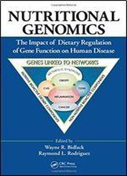 Nutritional Genomics: The Impact Of Dietary Regulation Of Gene Function On Human Disease
