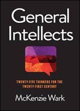 General Intellects: Twenty Five Thinkers For The 21st Century