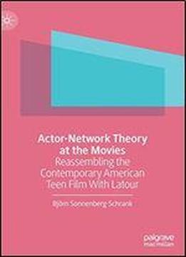 Actor-network Theory At The Movies: Reassembling The Contemporary American Teen Film With Latour